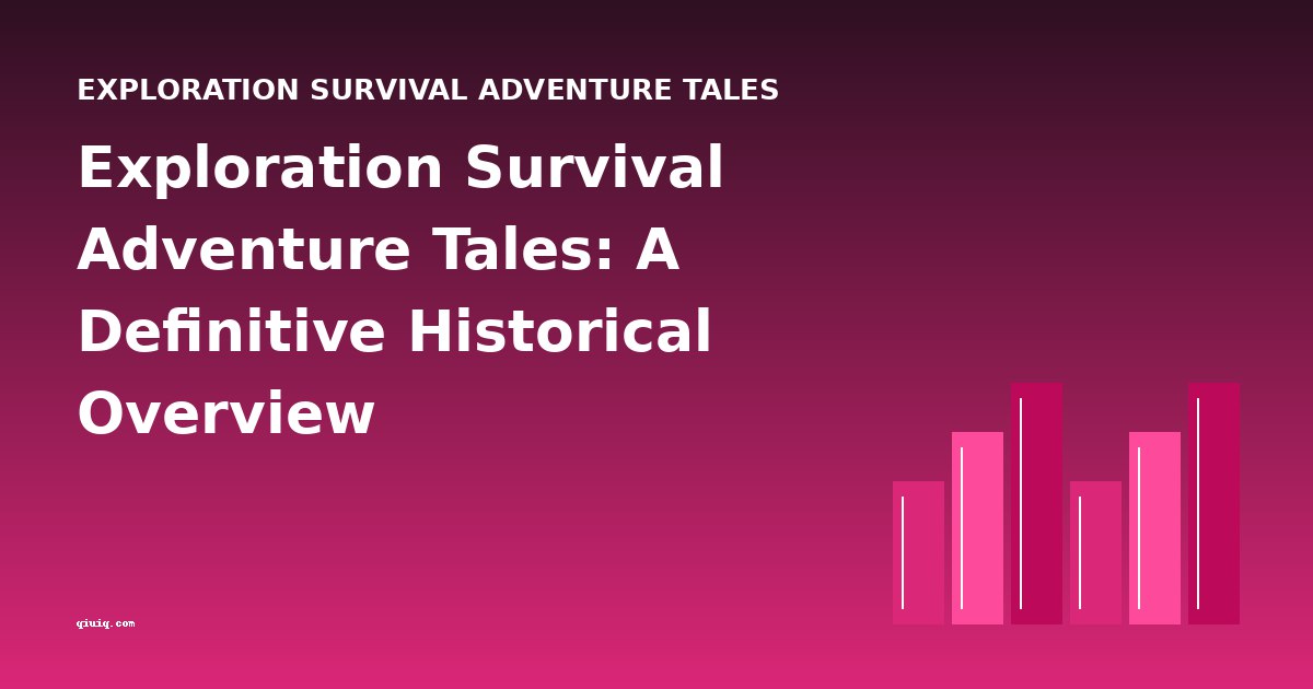 Exploration Survival Adventure Tales: A Definitive Historical Overview