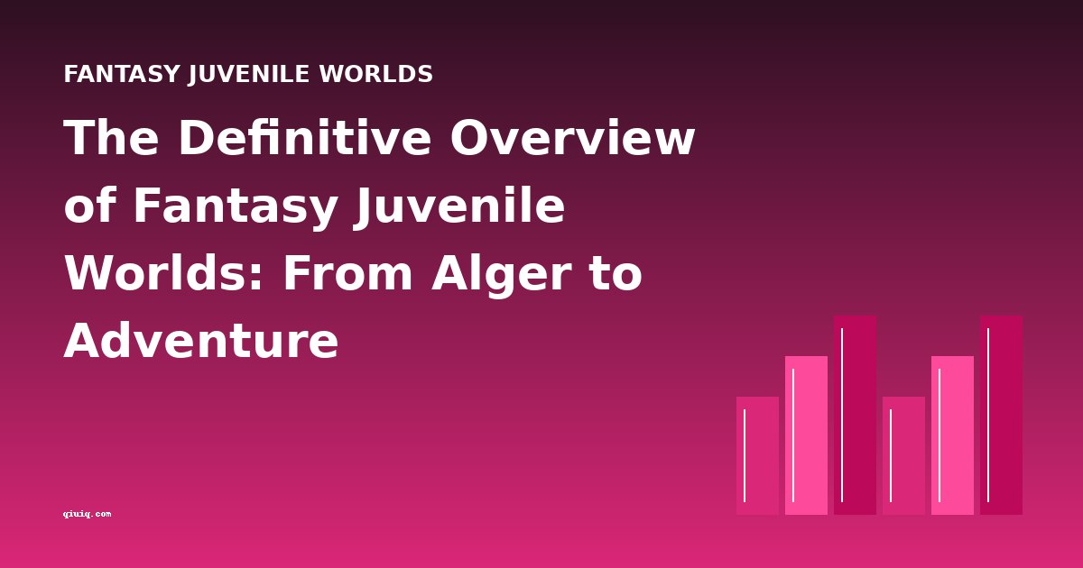 The Definitive Overview of Fantasy Juvenile Worlds: From Alger to Adventure