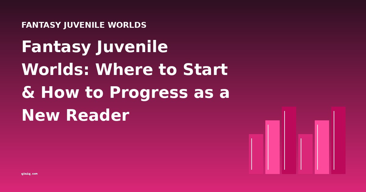 Fantasy Juvenile Worlds: Where to Start & How to Progress as a New Reader