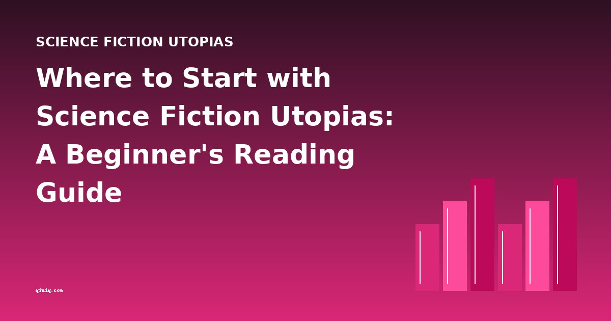 Where to Start with Science Fiction Utopias: A Beginner's Reading Guide