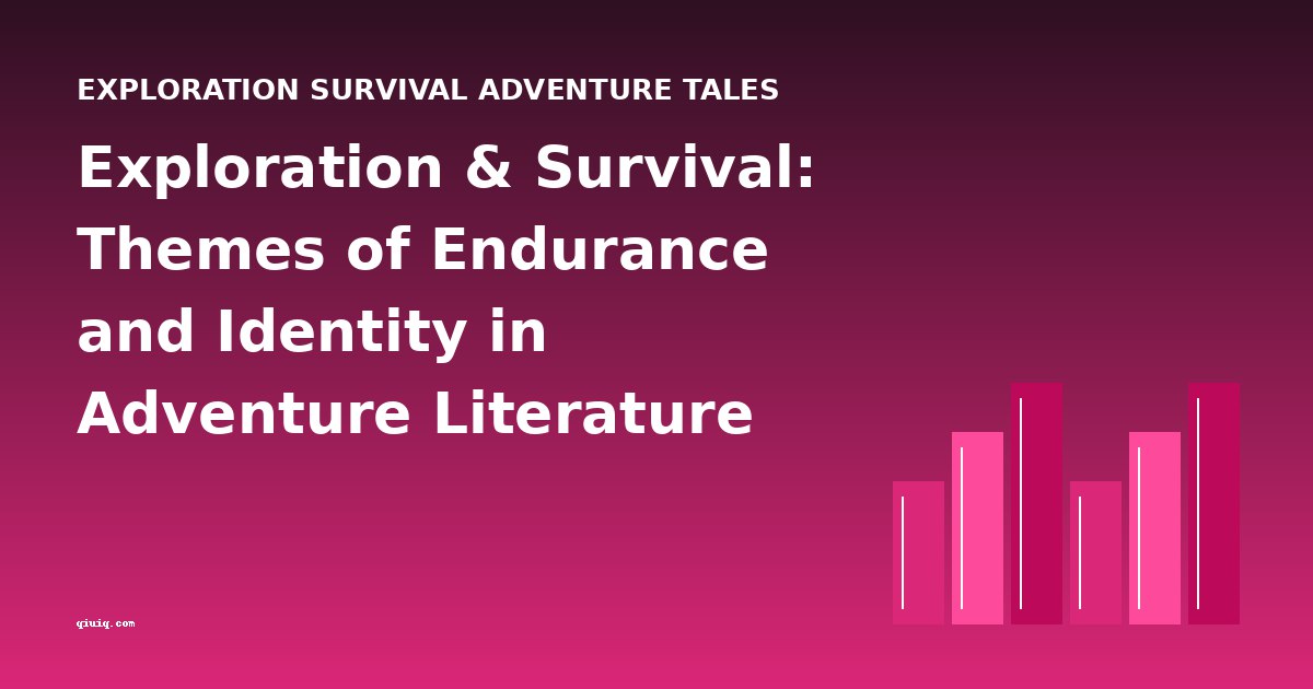 Exploration & Survival: Themes of Endurance and Identity in Adventure Literature