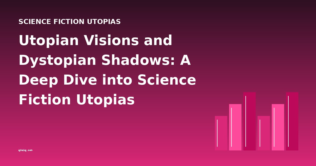Utopian Visions and Dystopian Shadows: A Deep Dive into Science Fiction Utopias