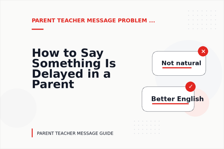 How to Say Something Is Delayed in a Parent Teacher Message